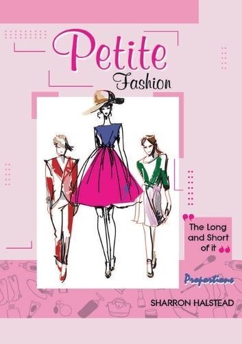 Petite Fashion The Long and Short of It - Proportions 9780645198126