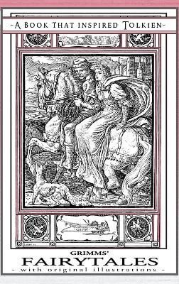Grimms' Fairytales - A Book That Inspired Tolkien: With Original Illustrations