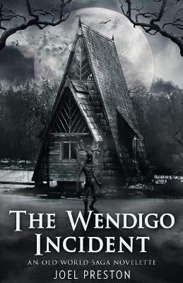 The Wendigo Incident By Joel Adam Preston 9780645248913 (Paperback)