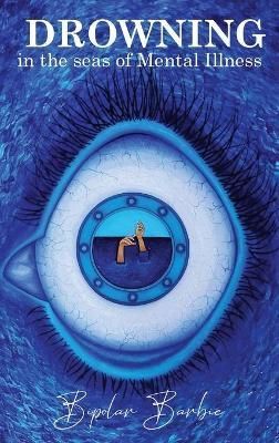 Drowning in the Seas of Mental illness By Barbie, Bipolar (Hardback)