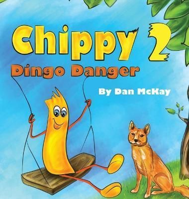 Chippy Dingo Danger By Mckay, Dan 9780645363098 (Hardback)