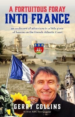 Fortuitous Foray Into France By Gerry Collins 9780645372366
