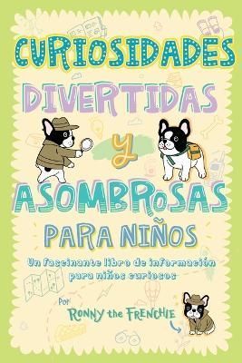 Curiosidades divertidas y asombrosas para ni?os By Ronny the Frenchie