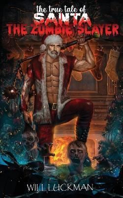 True Tale of Santa the Zombie Slayer By Luckman 9780645406313