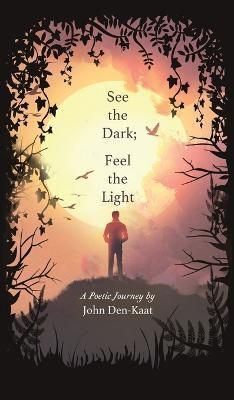 See the Dark; Feel the Light By John Den-Kaat 9780645690200 (Hardback)