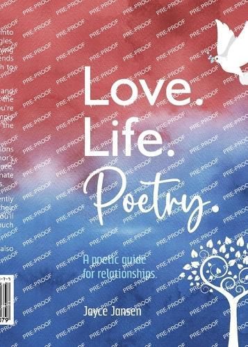 Love. Life. Poetry. A Poetic Guide for Relationships. By Jayce Jansen