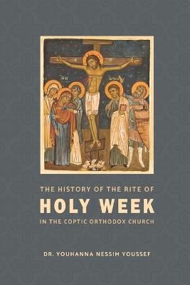 History of the Rite of the Holy Week in the Coptic Church (Paperback)