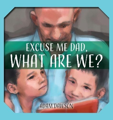Excuse Me Dad, What Are We? By Dawson 9780645817508 (Hardback)