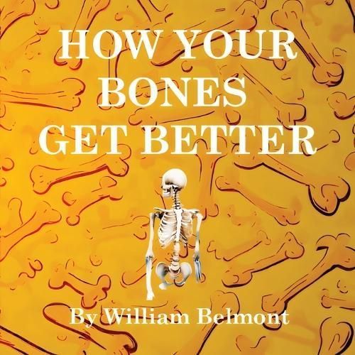 How Your Bones Get Better By William Belmont (creator) 9780645932942