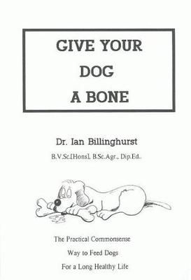 Give Your Dog a Bone By Ian Billinghurst 9780646160283 (Paperback)