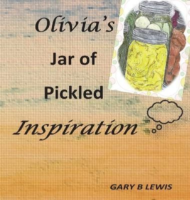 Olivia's Jar of Pickled Inspiration By Gary B Lewis 9780646814919