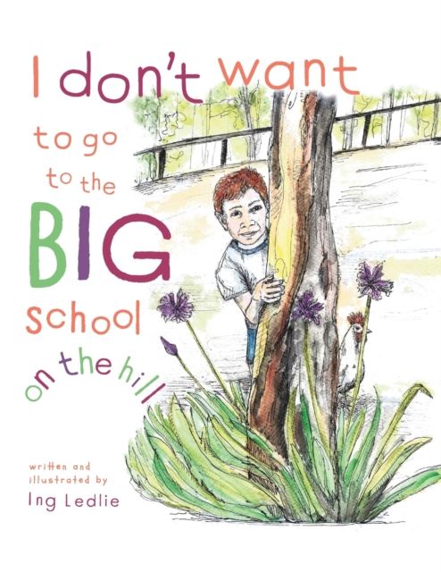 I Don't Want To Go To The Big School On The Hill By Ledlie (Paperback)
