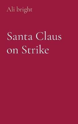 Santa Claus on Strike By Bright 9780646836966 (Hardback)