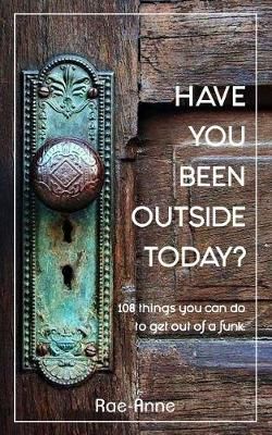Have You Been Outside Today? By Rae-Anne 9780648055044 (Paperback)