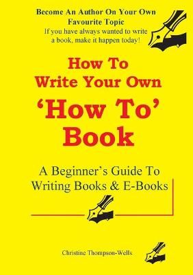 How To Write A How To Book By Thompson-Wells 9780648083610 (Paperback)