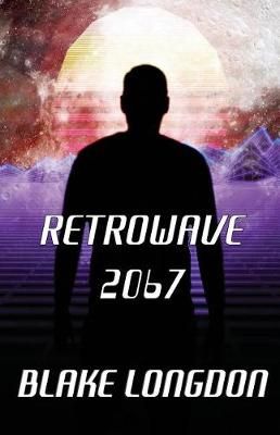 Retrowave 2067 By Blake Longdon 9780648104292 (Paperback)