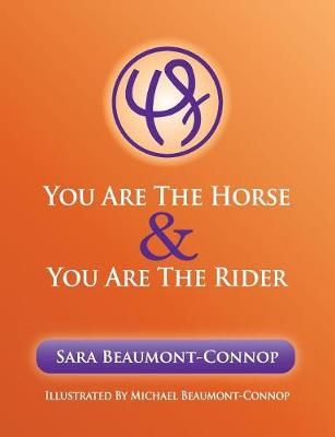 You are the Horse and You are the Rider By Beaumont-Connop, Sara K