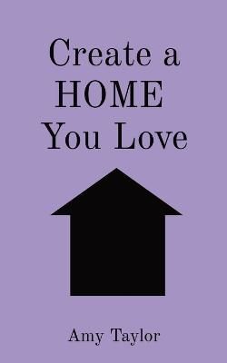 Create a HOME You Love By Amy V Taylor 9780648345633 (Paperback)
