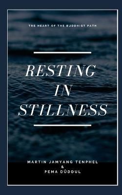 Resting in Stillness By Pema Düddul, Martin Jamyang Tenphel