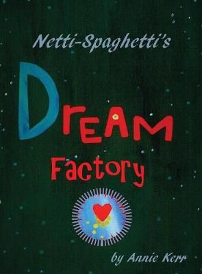Netti-Spaghetti's Dream Factory By Kerr 9780648409212 (Hardback)