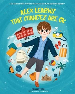 Alex Learns that Changes are OK By Hopper, Deb 9780648471004