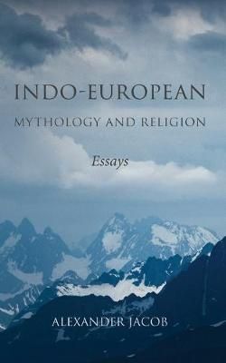 Indo-European Mythology and Religion By Alexander Jacob 9780648499619
