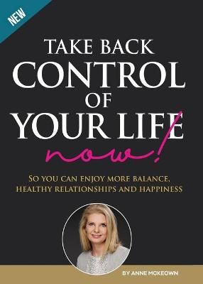 Take Back Control of Your Life Now! By Anne McKeown 9780648526810