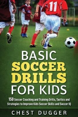 Basic Soccer Drills for Kids By Chest Dugger 9780648576501 (Paperback)