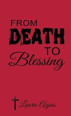 From Death to Blessing By Laurie Agius 9780648580713 (Hardback)