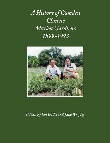 History of Camden Chinese Market Gardeners 1899-1993 By Wrigley