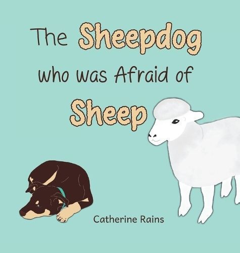 The Sheepdog Who Was Afraid of Sheep 9780648621508 (Hardback)