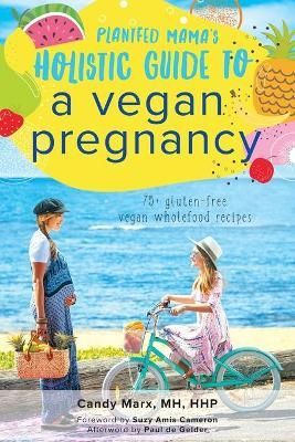 Plantfed Mama's Holistic Guide to a Vegan Pregnancy By Marx, Candy