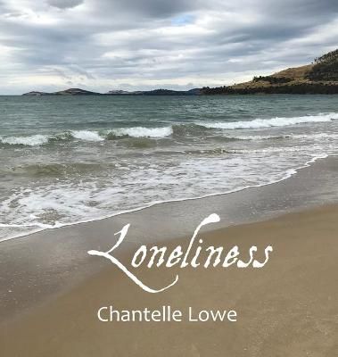 Loneliness: Anthology - Volume One By Lowe, Chantelle 9780648778646