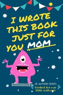 I Wrote This Book Just For You Mom! By Publishing Group 9780648864431