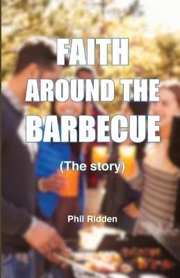FAITH AROUND THE BARBECUE (The story) By Phil Ridden 9780648899914