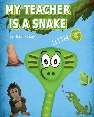 My Teacher is a Snake The Letter G By Mckay, Dan 9780648911500