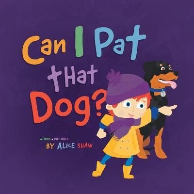 Can I Pat That Dog? By Alice Shaw (author), Alice Shaw (illustrator)