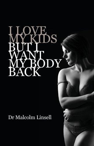 I Love My Kids But I Want My Body Back By Malcolm Linsell (Paperback)