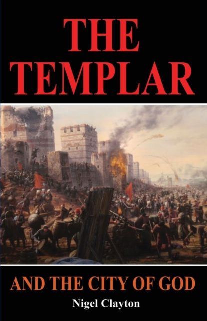 THE TEMPLAR AND THE CITY OF GOD By Clayton, Nigel 9780648986317