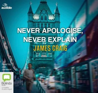 Never Apologise, Never Explain By James Craig 9780655632672 (CD-Audio)