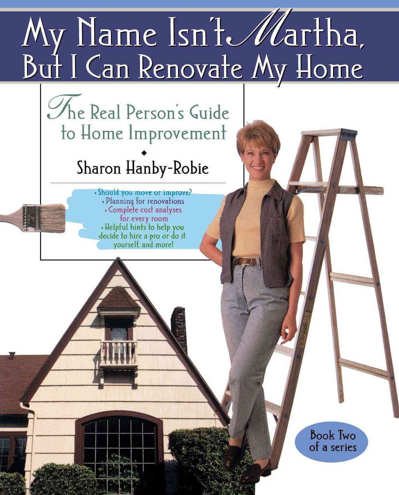 My Name Isn't Martha But I Can Renovate My Home By Sharon Hanby-Robie