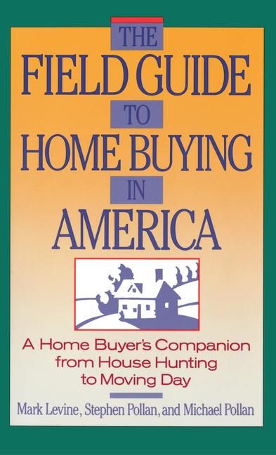 The Field Guide to Home Buying in America By Stephen Pollan