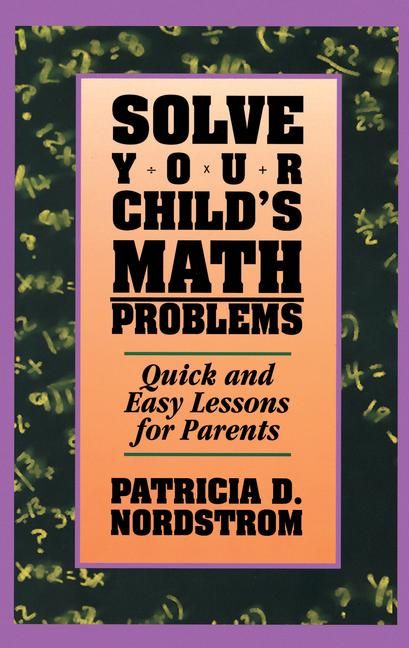 Solve Your Child's Math Problems: Quick and Easy Lessons for Parents