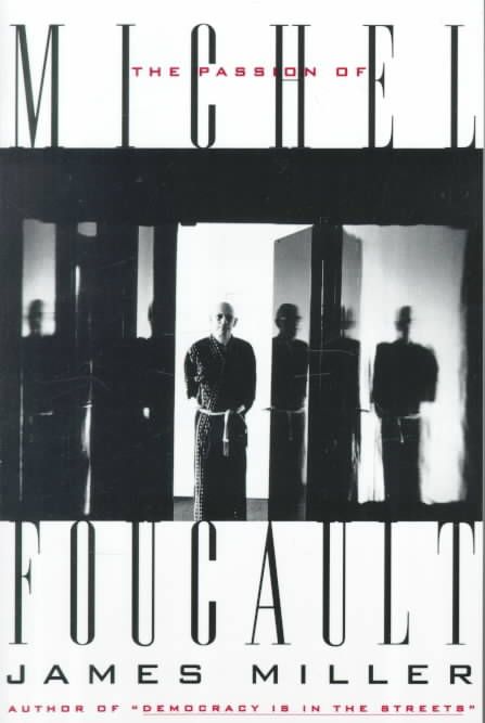 The Passion of Michel Foucault By James Miller 9780674001572