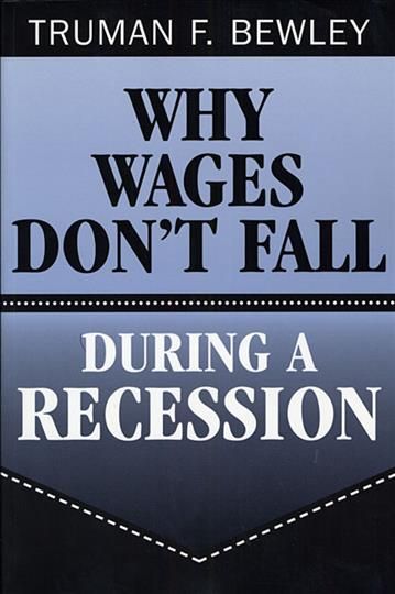 Why Wages Don't Fall During a Recession By Truman F. Bewley