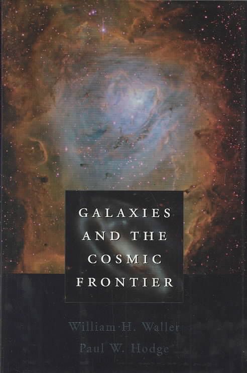 Galaxies and the Cosmic Frontier By William H. Waller, Paul W. Hodge