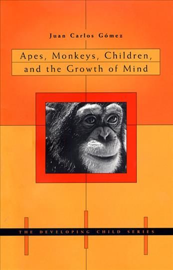 Apes, Monkeys, Children, and the Growth of Mind By Juan Carlos Gómez