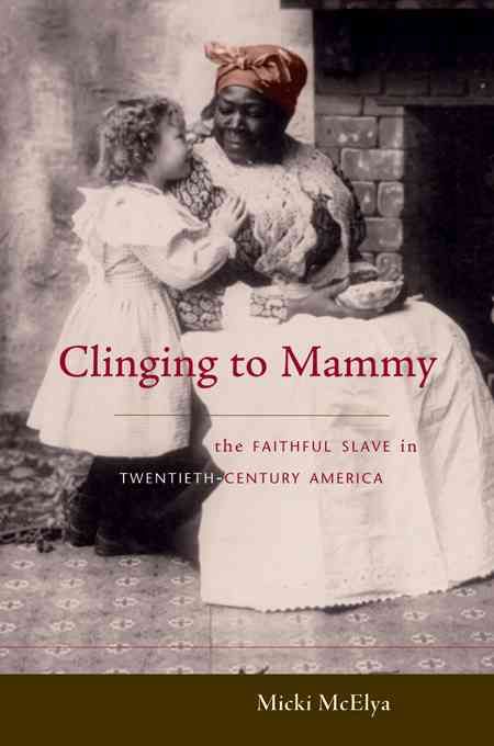 Clinging to Mammy By Micki McElya 9780674024335 (Hardback)