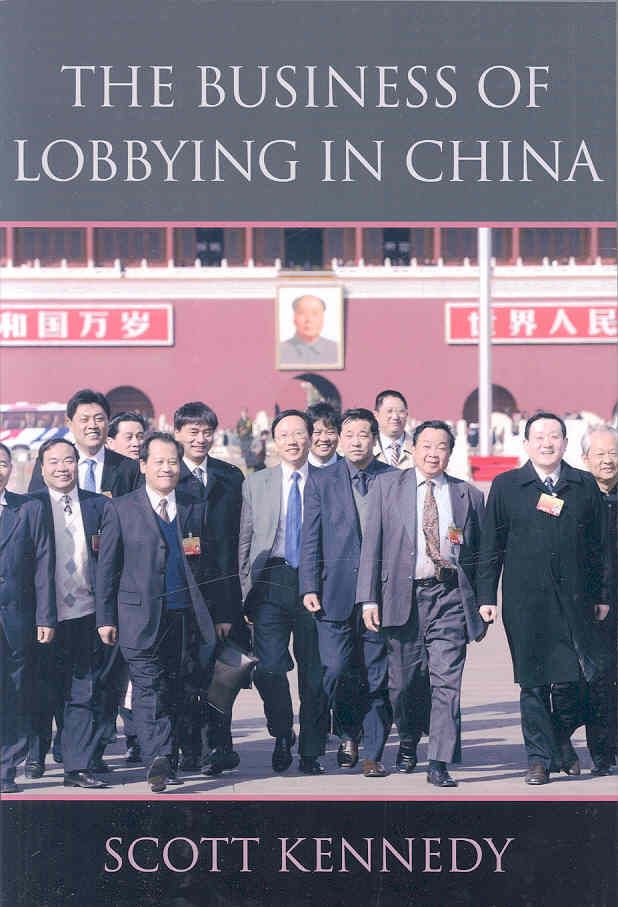 The Business of Lobbying in China By Scott Kennedy 9780674027442