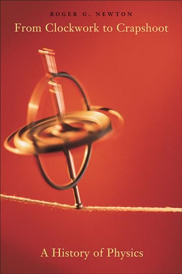 From Clockwork to Crapshoot ? A History of Physics (OISC) (Paperback)